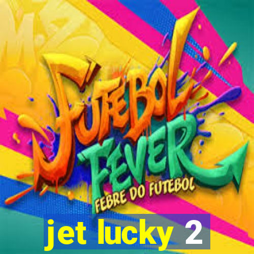 jet lucky 2